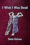 I Wish I Was Dead by Saint Knives