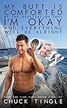 My Butt Is Comforted By The Realization That I’m Okay And Eve... by Chuck Tingle