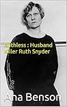 Ruthless : Husband Killer Ruth Snyder
