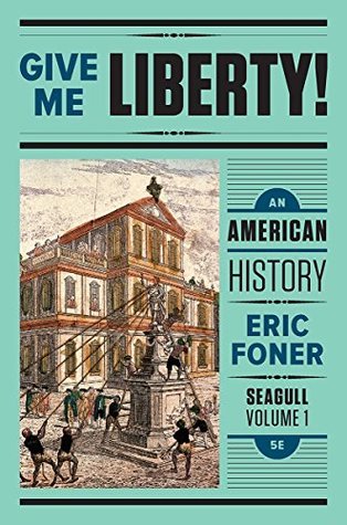 Give Me Liberty!: An American History (Seagull Fifth Edition) by Eric Foner