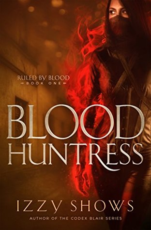 Blood Huntress (Ruled by Blood, #1)