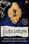 Adrishya - True Stories of Indian Spies