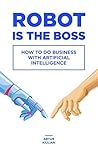 Book cover for Robot is the Boss: How to do Business with Artificial Intelligence
