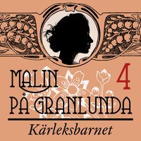 Kärleksbarnet (Malin på Granlunda #4)