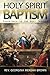 Holy Spirit Baptism: Experience is the Best Teacher