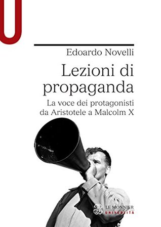 Lezioni di propaganda. La voce dei protagonisti da Aristotele a Malcom X