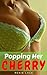 Popping Her Cherry by Roxie Lace