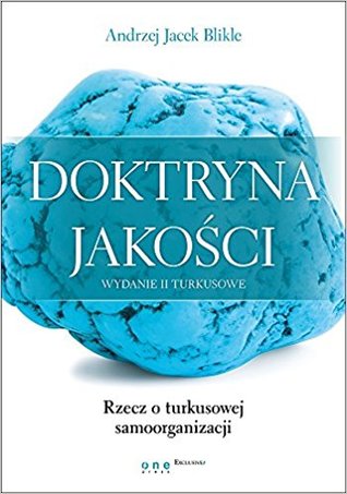 Doktryna jakości. Wydanie II turkusowe. Rzecz o turkusowej samoorganizacji