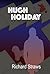 Hugh Holiday (The Hugh Holiday series)