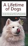A Lifetime of Dogs: The true stories of 9 wonderful dogs who graced one man's life with their love and companionship