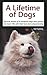A Lifetime of Dogs: The true stories of 9 wonderful dogs who graced one man's life with their love and companionship
