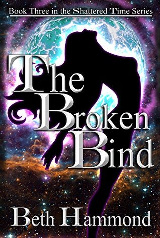 The Broken Bind: Book Three in the Shattered Time Series (Kindle Edition)