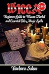 Wicca: Beginners Guide to Wiccan Herbal and Essential Oils Magic Spells (Wiccan, Wicca Books, Wicca Basics, Wicca for Beginners, Wicca Spells, Witchcraft Book 1)