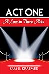 Act One: A Love in Three Acts Act One: A Love in Three Acts