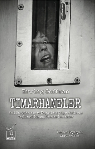 Tımarhaneler: Akıl Hastalarının ve Kapatılmış Diğer Kişilerin Toplumsal Durumu Üzerine Denemeler