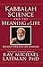 Kabbalah, Science and the Meaning of Life by Michael Laitman Kabbalah, Science and the Meaning of Life by Michael Laitman