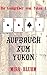 Aufbruch zum Yukon: Yukon R...