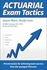 Actuarial Exam Tactics: Learn More, Study Less