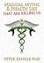 Medical Myths & Health Lies That Are Killing Us by Peter Dingle