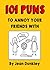 101 PUNS: TO ANNOY YOUR FRIENDS WITH