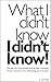 What I Didn't Know I Didn't Know: Business tips and advice from the front line