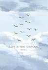 Love Letters to Ghosts Love Letters to Ghosts