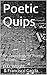 Poetic Quips: An Anthology of Poetic Tid Bits