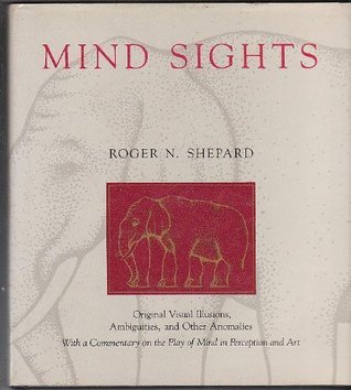 Mind sights: Original visual illusions, ambiguities, and other anomalies, with a commentary on the play of mind in perception and art (Hardcover)