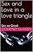 Sex and Love in a love triangle: Sex so Good