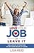 Love Your Job or Leave It: ...