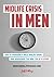 Midlife Crisis In Men: How To Overcome A Male Midlife Crisis And Rediscover The Real You In 12 Steps