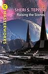 Raising the Stones by Sheri S. Tepper
