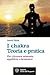 I chakra. Teoria e pratica: Per ritrovare armonia, equilibrio e benessere