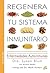 Regenera tu sistema inmunitario: Programa en 4 pasos para el tratamiento natural de las enfermedades autoinmunes (Spanish Edition)