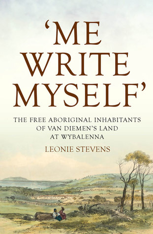 'Me Write Myself’: The Free Aboriginal Inhabitants of Van Diemen’s Land at Wybalenna, 1832–47 (Paperback)