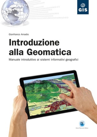 Introduzione alla Geomatica. Manuale introduttivo ai sistemi informativi geografici