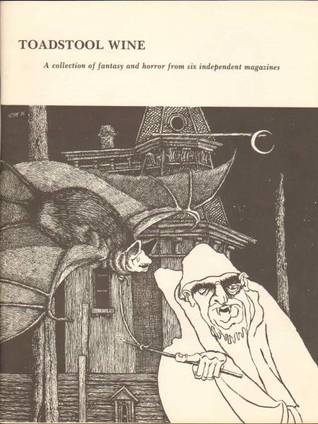 Toadstool Wine: a Collection of Fantasy and Horror from Six Independent Magazines