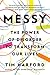 Messy: The Power of Disorder to Transform Our Lives