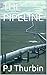 THE PIPELINE by P.J. Thurbin