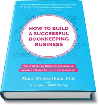How to build a successful bookkeeping business: The essential guide for bookkeepers in the new cloud economy (Kindle Edition)
