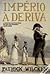 Império à Deriva - A Corte Portuguesa no Rio de Janeiro 1808-1821