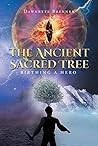 The Ancient Sacred Tree: Birthing a Hero