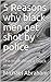 5 Reasons why black men get shot by police: The truth from a black man!