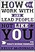 How to Work With and Lead P...