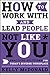 How to Work With and Lead People Not Like You: Practical Solutions for Today's Diverse Workplace