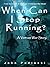 When Can I Stop Running?