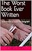 The Worst Book Ever Written...