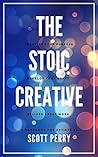 The Stoic Creative Handbook: Struggling Creatives Are Driven By Passion. Thriving Artists Are Driven By Purpose.