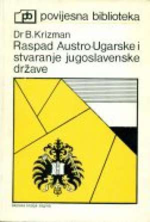 Raspad Austro-Ugarske i stvaranje jugoslavenske države (Paperback)