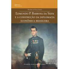 Edmundo P. Barbosa da Silva e a Construção da Diplomacia Econômica Brasileira